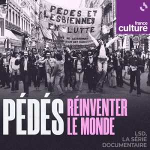 Podcast Pédés : réinventer le monde de Camille Desombres - France Culture Crédit photo : Radio France