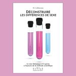 "Déconstruire les différences de sexe. Le sexe et le genre à l'épreuve de la méthode scientifique"